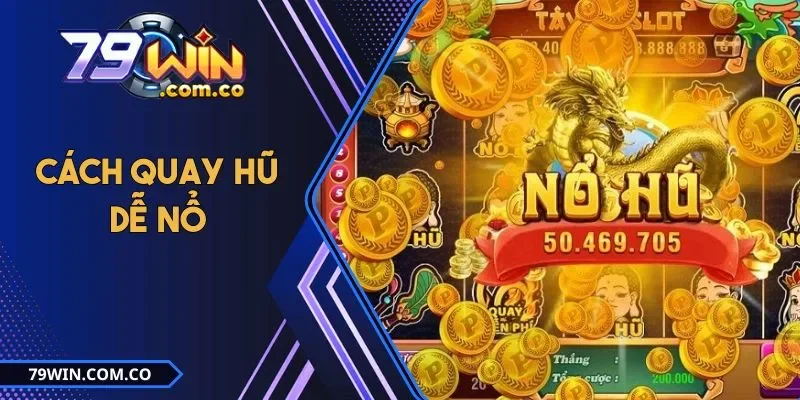 Cách Quay Hũ Dễ Nổ Mà Cao Thủ 79win Thường Áp Dụng 1 Cách Quay Hũ Dễ Nổ Mà Cao Thủ 79win Thường Áp Dụng